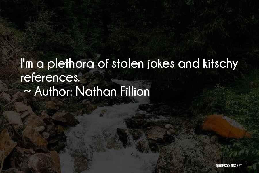 Nathan Fillion Quotes: I'm A Plethora Of Stolen Jokes And Kitschy References.