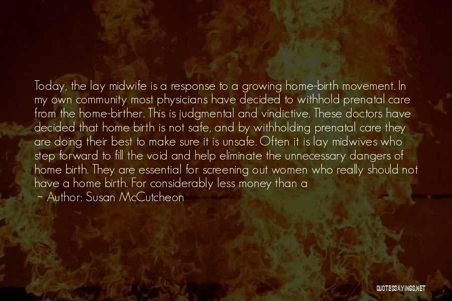 Susan McCutcheon Quotes: Today, The Lay Midwife Is A Response To A Growing Home-birth Movement. In My Own Community Most Physicians Have Decided