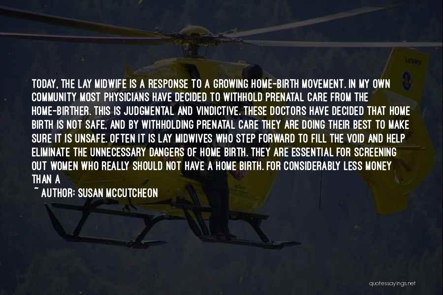 Susan McCutcheon Quotes: Today, The Lay Midwife Is A Response To A Growing Home-birth Movement. In My Own Community Most Physicians Have Decided