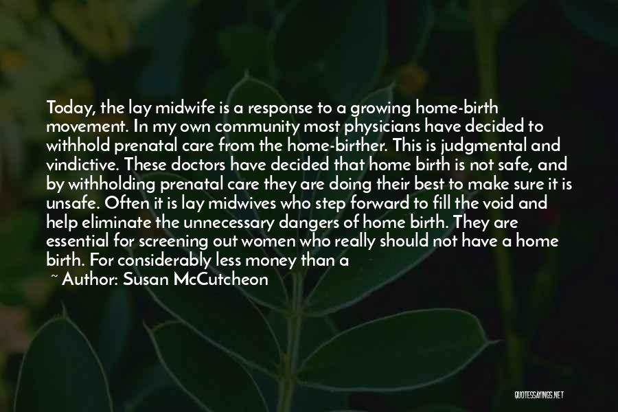 Susan McCutcheon Quotes: Today, The Lay Midwife Is A Response To A Growing Home-birth Movement. In My Own Community Most Physicians Have Decided