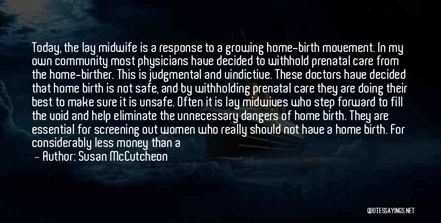 Susan McCutcheon Quotes: Today, The Lay Midwife Is A Response To A Growing Home-birth Movement. In My Own Community Most Physicians Have Decided