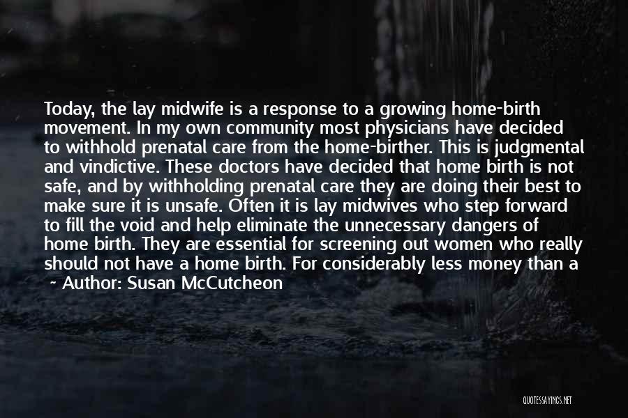 Susan McCutcheon Quotes: Today, The Lay Midwife Is A Response To A Growing Home-birth Movement. In My Own Community Most Physicians Have Decided