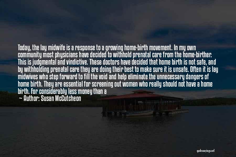 Susan McCutcheon Quotes: Today, The Lay Midwife Is A Response To A Growing Home-birth Movement. In My Own Community Most Physicians Have Decided