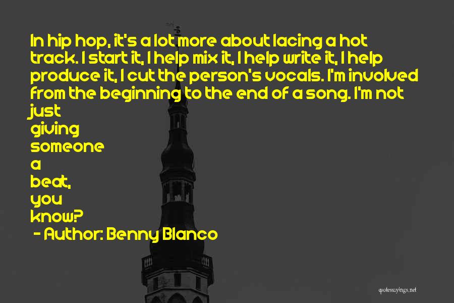 Benny Blanco Quotes: In Hip Hop, It's A Lot More About Lacing A Hot Track. I Start It, I Help Mix It, I