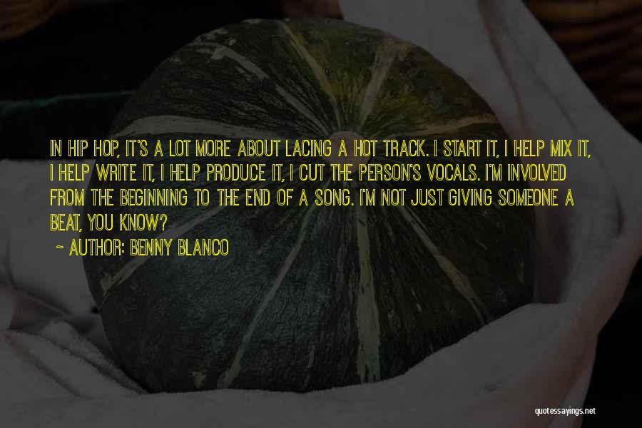 Benny Blanco Quotes: In Hip Hop, It's A Lot More About Lacing A Hot Track. I Start It, I Help Mix It, I