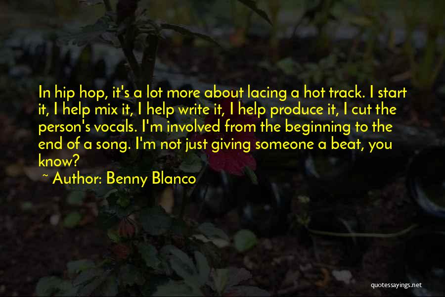 Benny Blanco Quotes: In Hip Hop, It's A Lot More About Lacing A Hot Track. I Start It, I Help Mix It, I