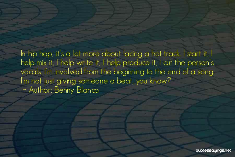 Benny Blanco Quotes: In Hip Hop, It's A Lot More About Lacing A Hot Track. I Start It, I Help Mix It, I