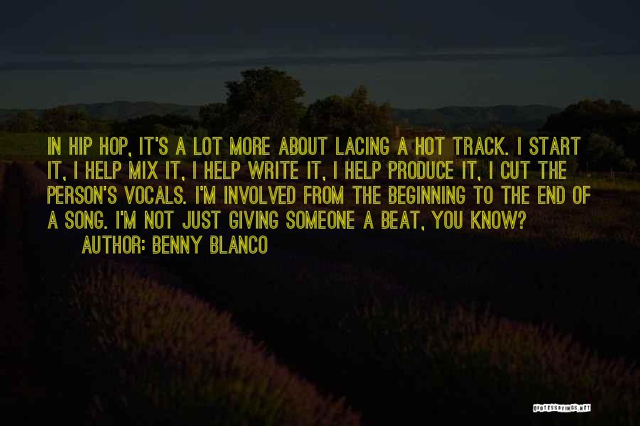 Benny Blanco Quotes: In Hip Hop, It's A Lot More About Lacing A Hot Track. I Start It, I Help Mix It, I