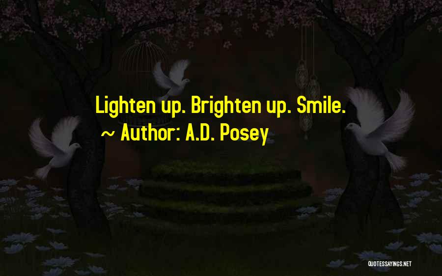 A.D. Posey Quotes: Lighten Up. Brighten Up. Smile.