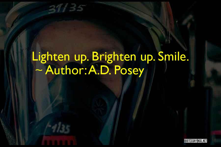 A.D. Posey Quotes: Lighten Up. Brighten Up. Smile.