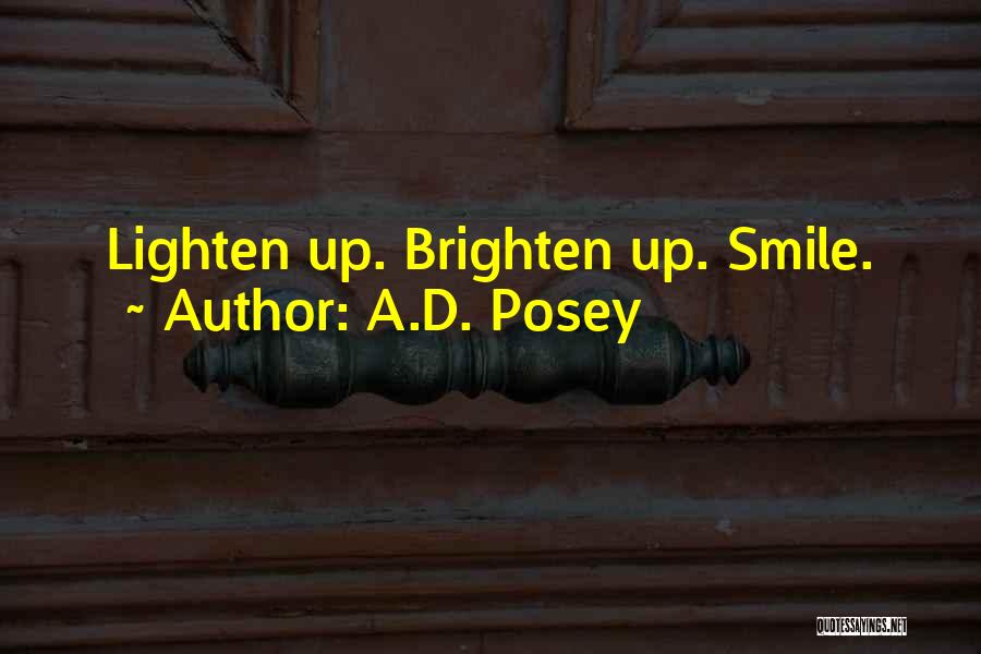 A.D. Posey Quotes: Lighten Up. Brighten Up. Smile.