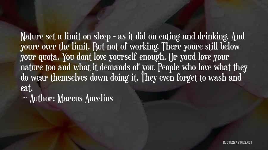 Marcus Aurelius Quotes: Nature Set A Limit On Sleep - As It Did On Eating And Drinking. And Youre Over The Limit. But