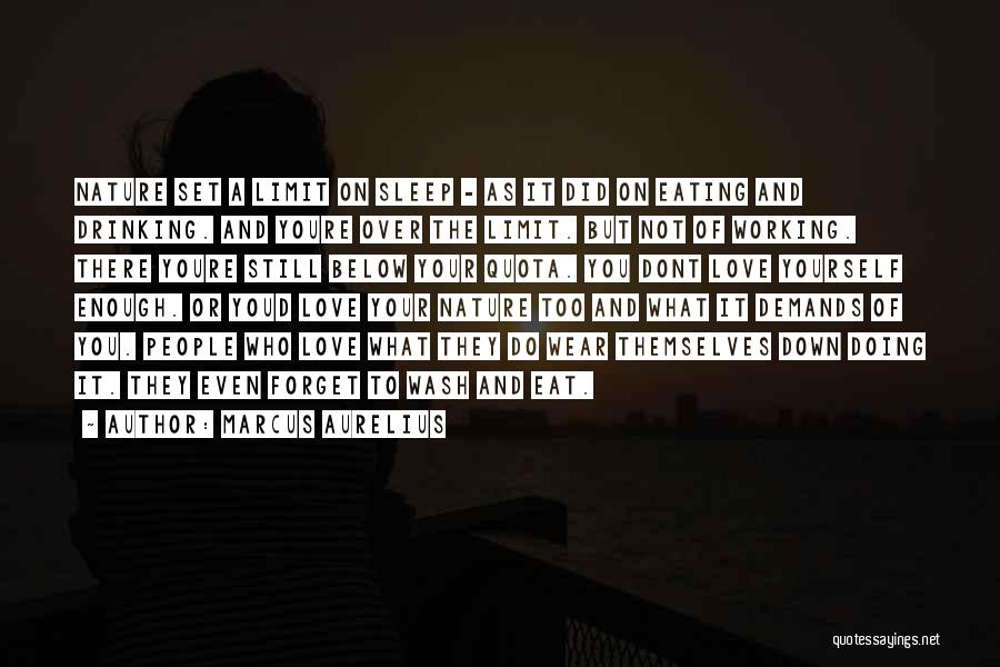 Marcus Aurelius Quotes: Nature Set A Limit On Sleep - As It Did On Eating And Drinking. And Youre Over The Limit. But