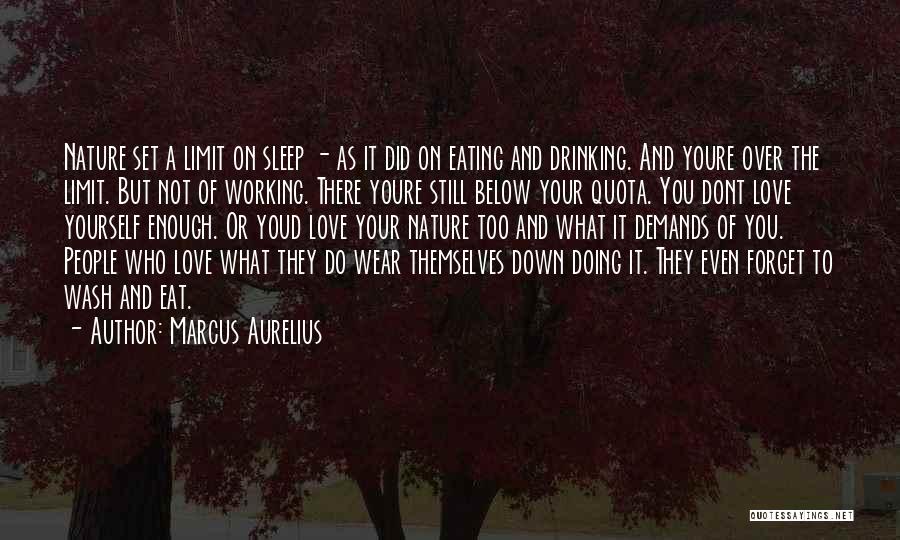 Marcus Aurelius Quotes: Nature Set A Limit On Sleep - As It Did On Eating And Drinking. And Youre Over The Limit. But