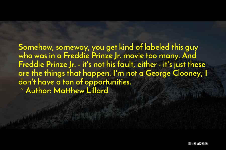 Matthew Lillard Quotes: Somehow, Someway, You Get Kind Of Labeled This Guy Who Was In A Freddie Prinze Jr. Movie Too Many. And