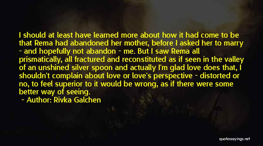 Rivka Galchen Quotes: I Should At Least Have Learned More About How It Had Come To Be That Rema Had Abandoned Her Mother,