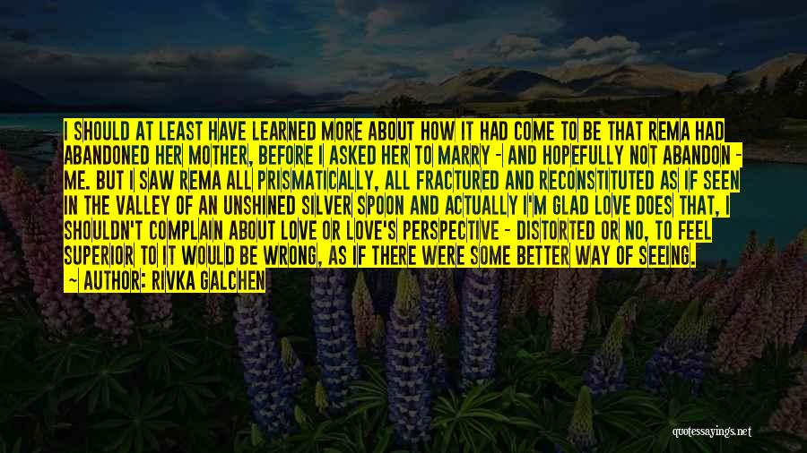 Rivka Galchen Quotes: I Should At Least Have Learned More About How It Had Come To Be That Rema Had Abandoned Her Mother,