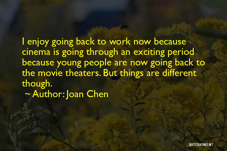 Joan Chen Quotes: I Enjoy Going Back To Work Now Because Cinema Is Going Through An Exciting Period Because Young People Are Now