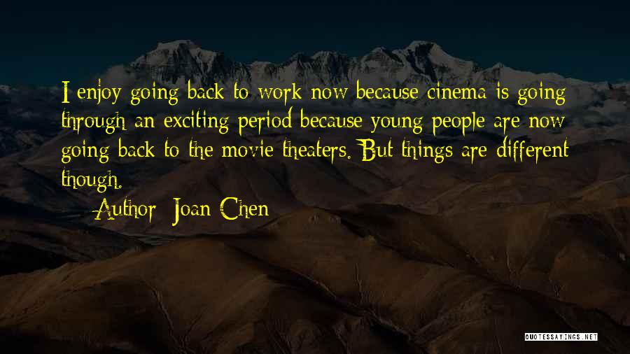 Joan Chen Quotes: I Enjoy Going Back To Work Now Because Cinema Is Going Through An Exciting Period Because Young People Are Now