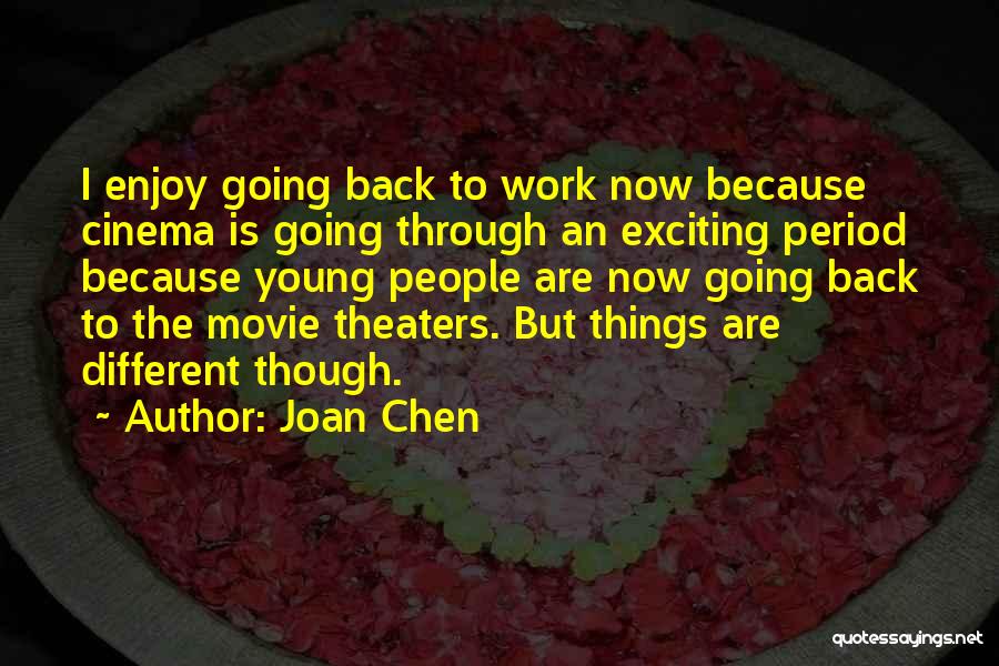 Joan Chen Quotes: I Enjoy Going Back To Work Now Because Cinema Is Going Through An Exciting Period Because Young People Are Now