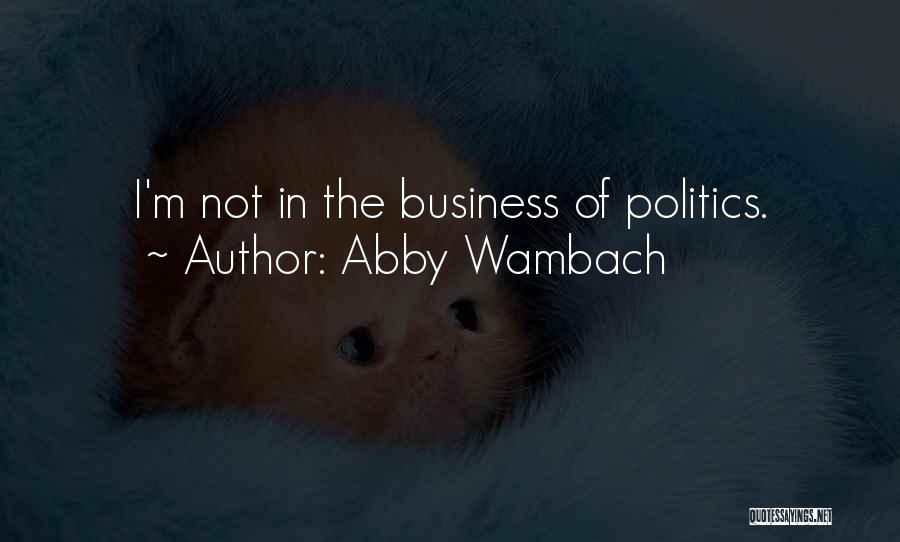 Abby Wambach Quotes: I'm Not In The Business Of Politics.