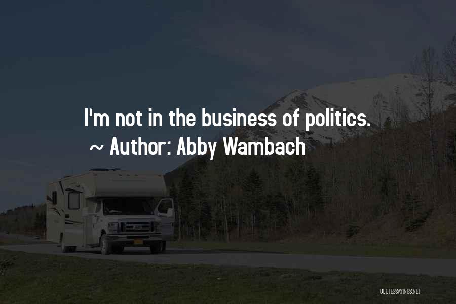 Abby Wambach Quotes: I'm Not In The Business Of Politics.