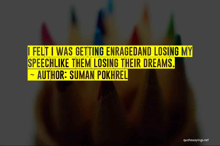 Suman Pokhrel Quotes: I Felt I Was Getting Enragedand Losing My Speechlike Them Losing Their Dreams.