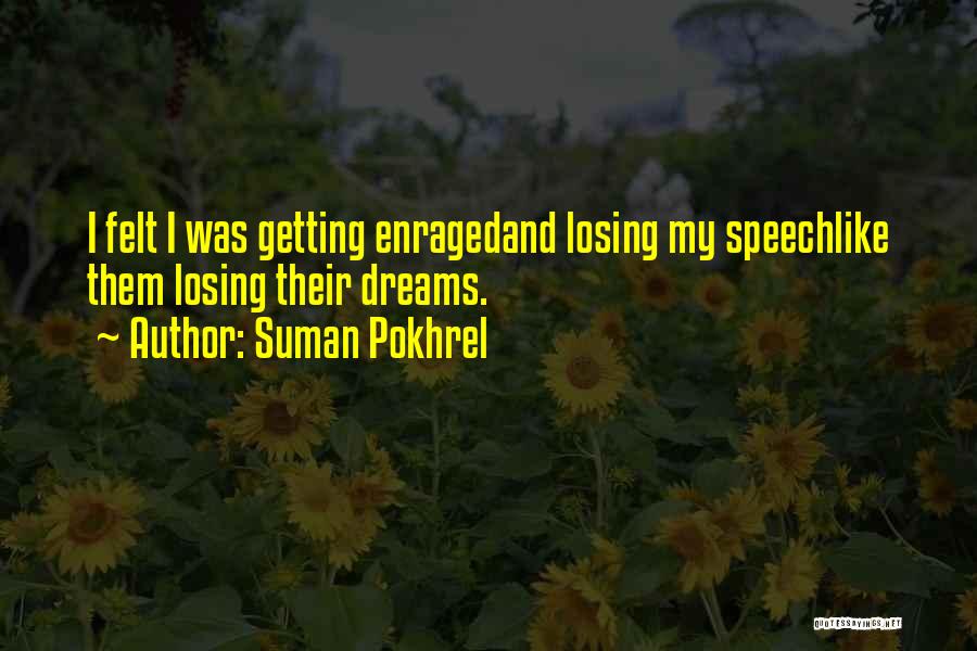 Suman Pokhrel Quotes: I Felt I Was Getting Enragedand Losing My Speechlike Them Losing Their Dreams.