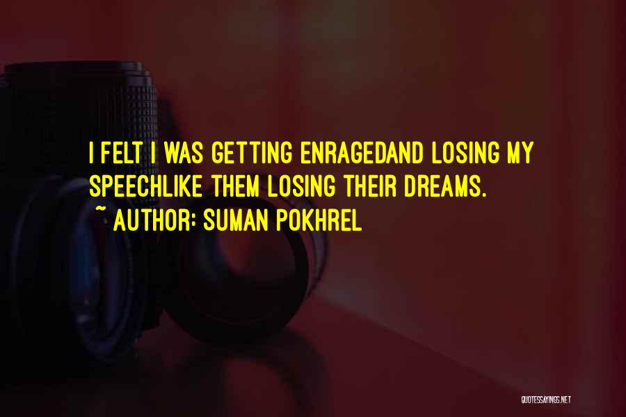 Suman Pokhrel Quotes: I Felt I Was Getting Enragedand Losing My Speechlike Them Losing Their Dreams.