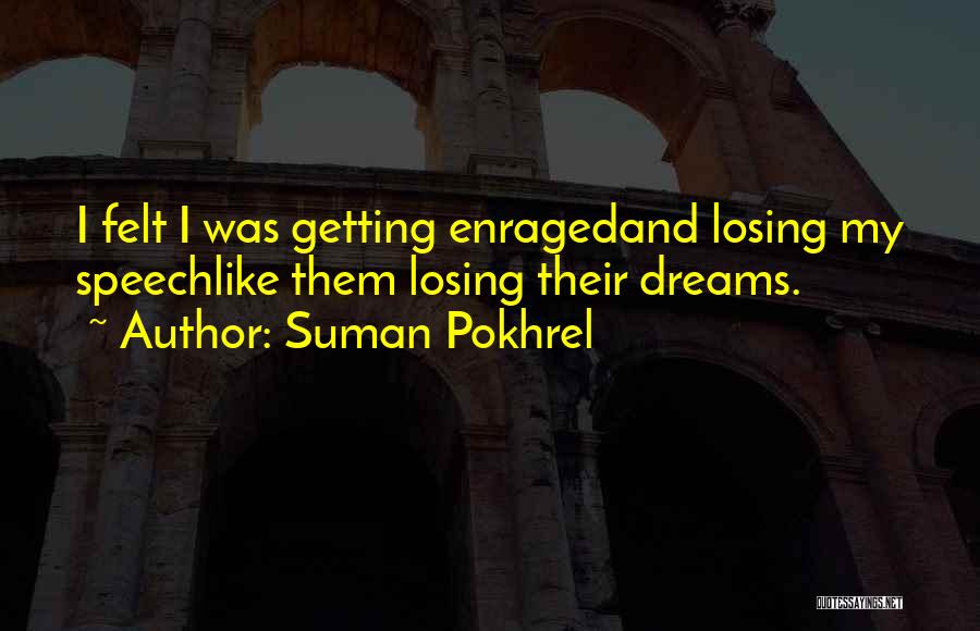 Suman Pokhrel Quotes: I Felt I Was Getting Enragedand Losing My Speechlike Them Losing Their Dreams.