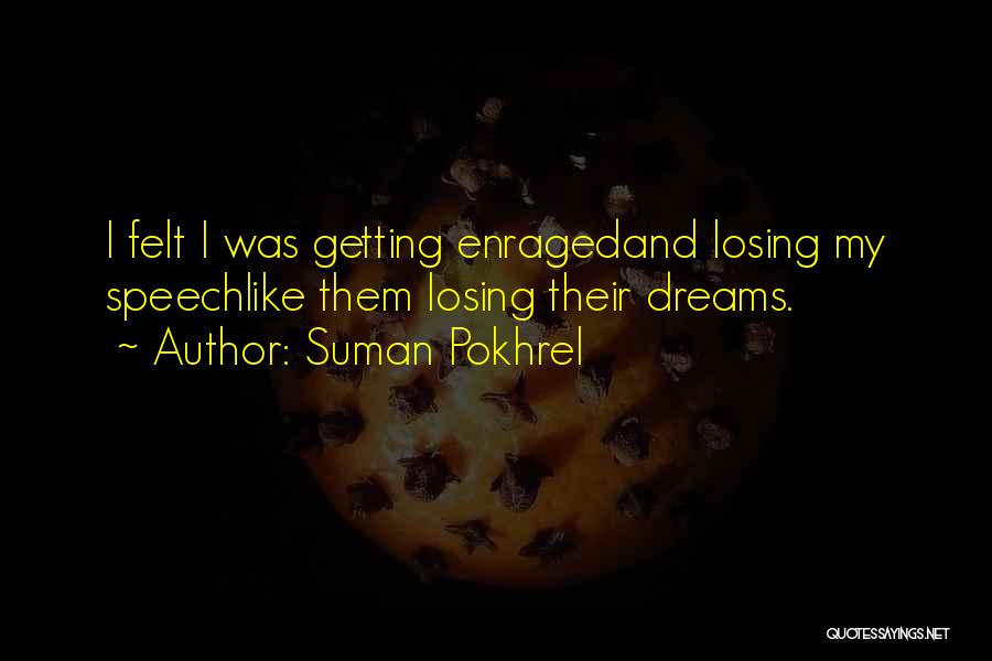 Suman Pokhrel Quotes: I Felt I Was Getting Enragedand Losing My Speechlike Them Losing Their Dreams.