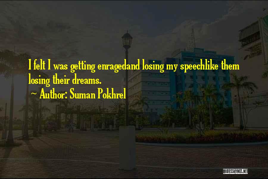 Suman Pokhrel Quotes: I Felt I Was Getting Enragedand Losing My Speechlike Them Losing Their Dreams.