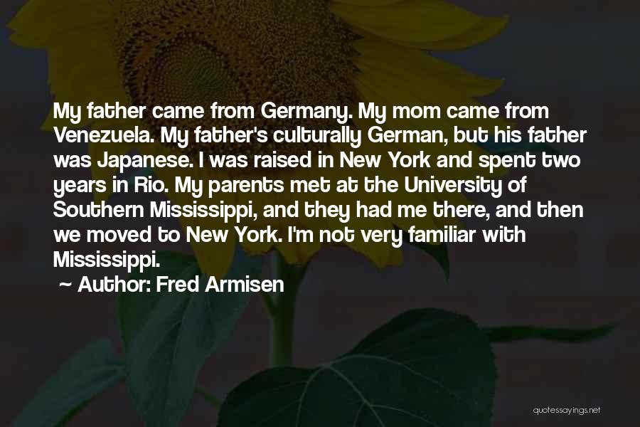 Fred Armisen Quotes: My Father Came From Germany. My Mom Came From Venezuela. My Father's Culturally German, But His Father Was Japanese. I