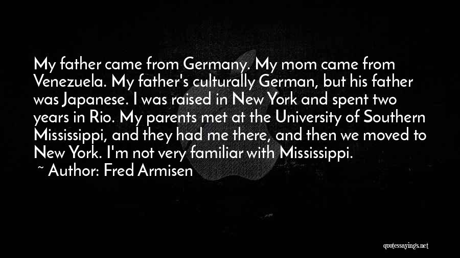 Fred Armisen Quotes: My Father Came From Germany. My Mom Came From Venezuela. My Father's Culturally German, But His Father Was Japanese. I