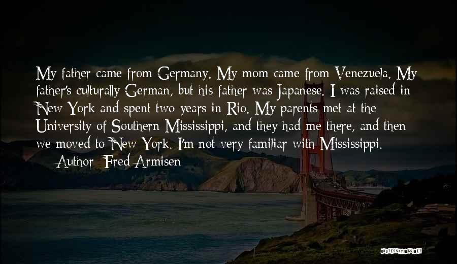 Fred Armisen Quotes: My Father Came From Germany. My Mom Came From Venezuela. My Father's Culturally German, But His Father Was Japanese. I