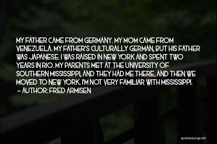 Fred Armisen Quotes: My Father Came From Germany. My Mom Came From Venezuela. My Father's Culturally German, But His Father Was Japanese. I