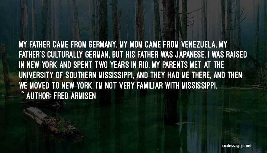 Fred Armisen Quotes: My Father Came From Germany. My Mom Came From Venezuela. My Father's Culturally German, But His Father Was Japanese. I