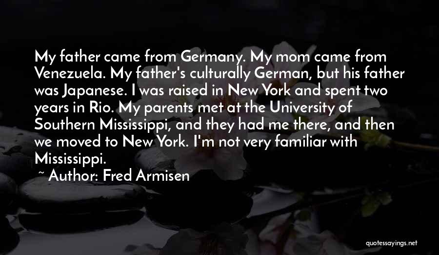 Fred Armisen Quotes: My Father Came From Germany. My Mom Came From Venezuela. My Father's Culturally German, But His Father Was Japanese. I