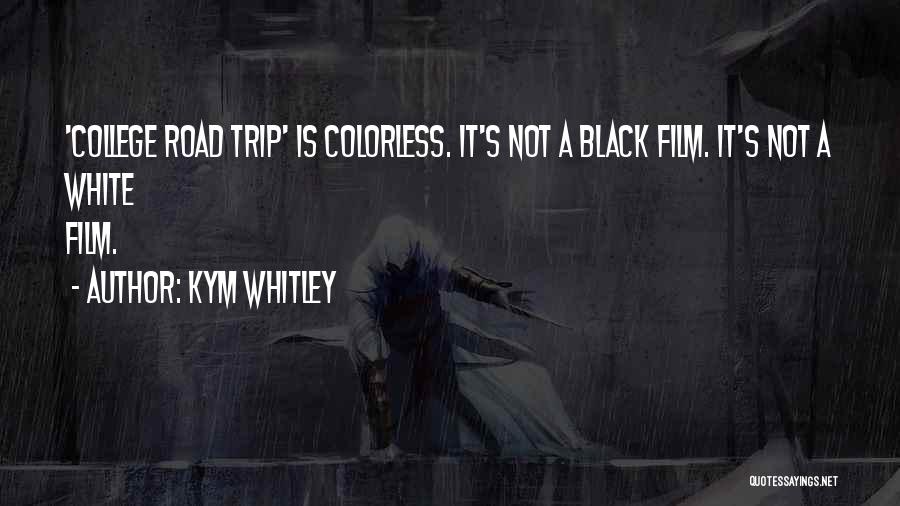 Kym Whitley Quotes: 'college Road Trip' Is Colorless. It's Not A Black Film. It's Not A White Film.