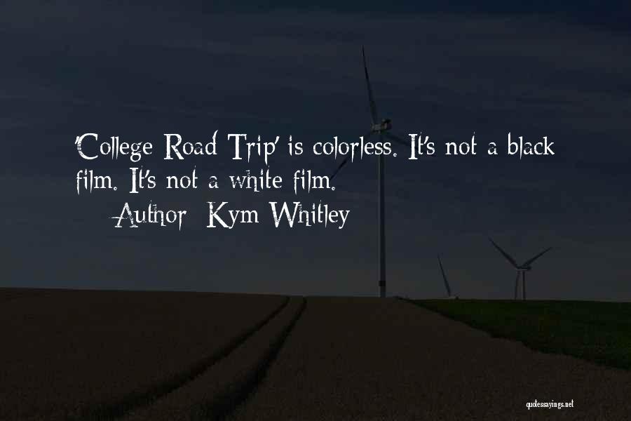 Kym Whitley Quotes: 'college Road Trip' Is Colorless. It's Not A Black Film. It's Not A White Film.