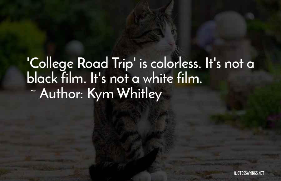 Kym Whitley Quotes: 'college Road Trip' Is Colorless. It's Not A Black Film. It's Not A White Film.