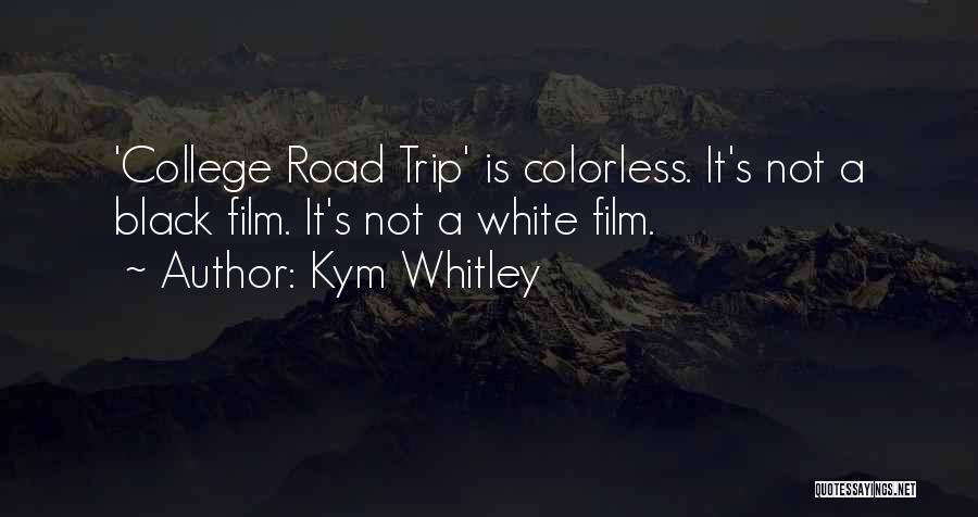 Kym Whitley Quotes: 'college Road Trip' Is Colorless. It's Not A Black Film. It's Not A White Film.