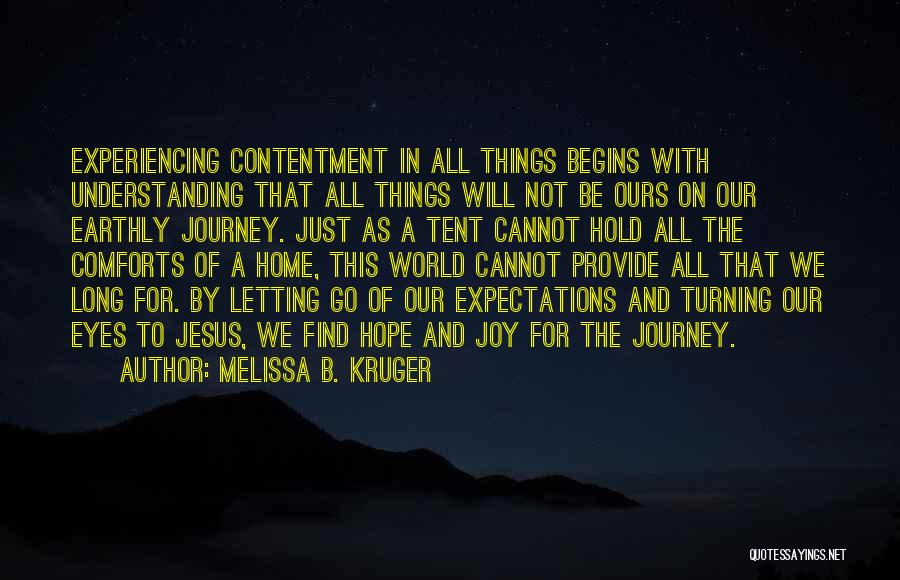 Melissa B. Kruger Quotes: Experiencing Contentment In All Things Begins With Understanding That All Things Will Not Be Ours On Our Earthly Journey. Just