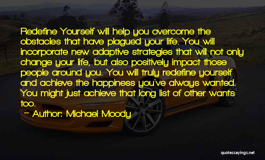 Michael Moody Quotes: Redefine Yourself Will Help You Overcome The Obstacles That Have Plagued Your Life. You Will Incorporate New Adaptive Strategies That