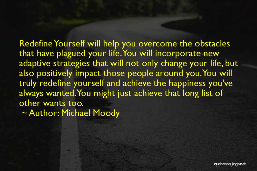 Michael Moody Quotes: Redefine Yourself Will Help You Overcome The Obstacles That Have Plagued Your Life. You Will Incorporate New Adaptive Strategies That