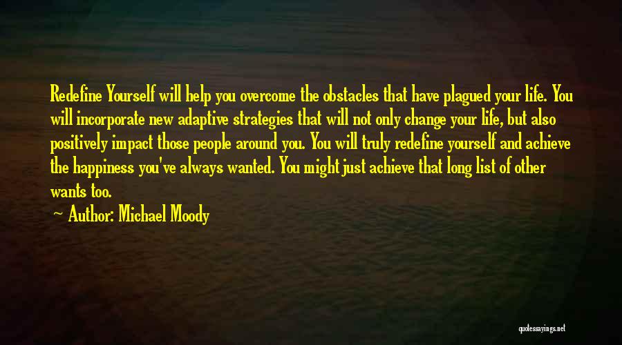 Michael Moody Quotes: Redefine Yourself Will Help You Overcome The Obstacles That Have Plagued Your Life. You Will Incorporate New Adaptive Strategies That