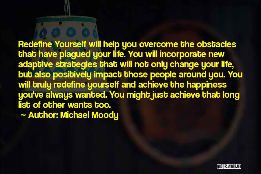 Michael Moody Quotes: Redefine Yourself Will Help You Overcome The Obstacles That Have Plagued Your Life. You Will Incorporate New Adaptive Strategies That