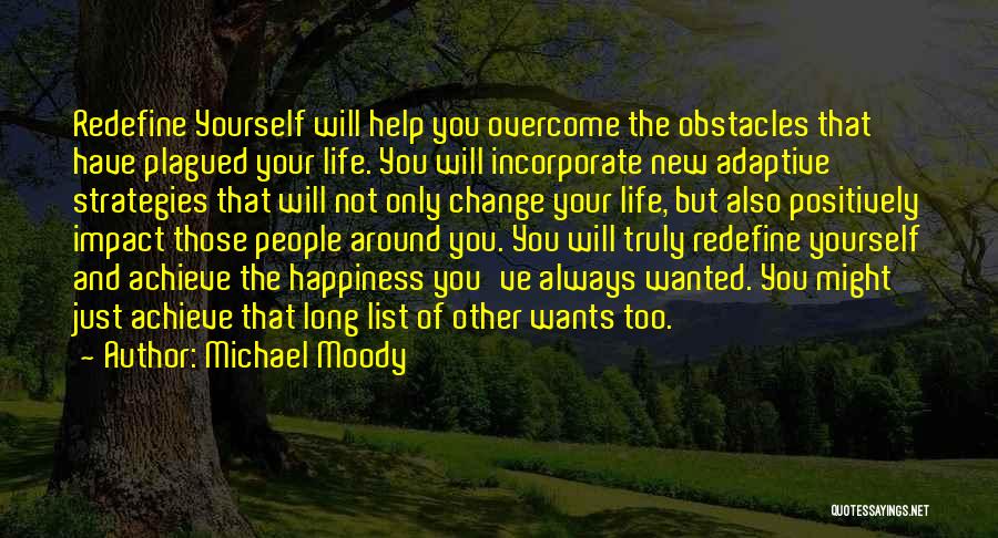 Michael Moody Quotes: Redefine Yourself Will Help You Overcome The Obstacles That Have Plagued Your Life. You Will Incorporate New Adaptive Strategies That