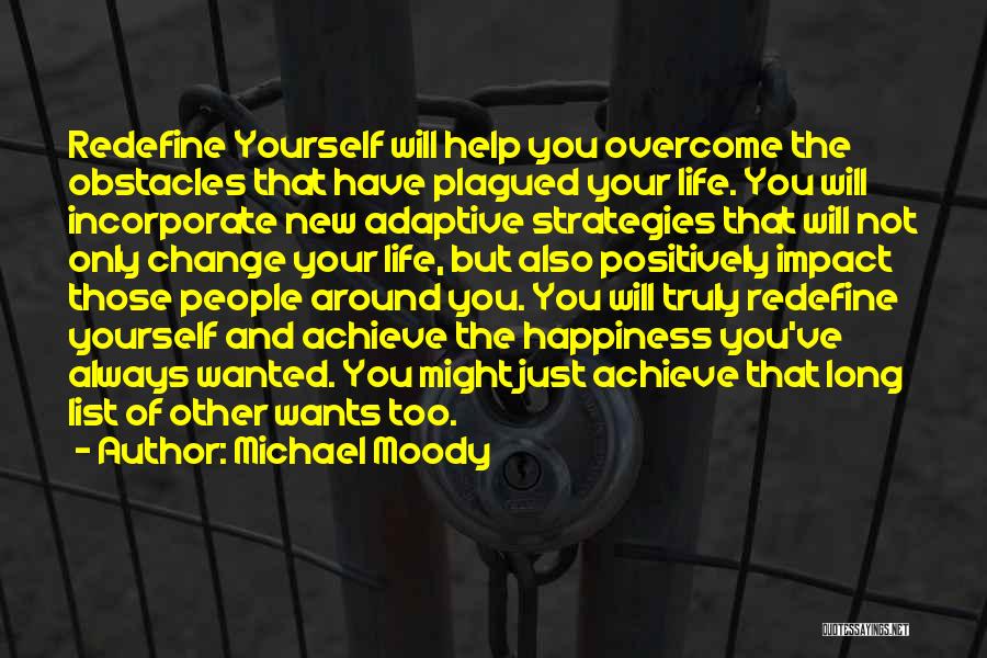 Michael Moody Quotes: Redefine Yourself Will Help You Overcome The Obstacles That Have Plagued Your Life. You Will Incorporate New Adaptive Strategies That