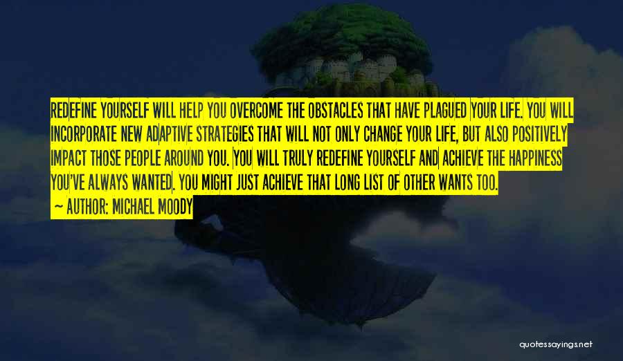 Michael Moody Quotes: Redefine Yourself Will Help You Overcome The Obstacles That Have Plagued Your Life. You Will Incorporate New Adaptive Strategies That